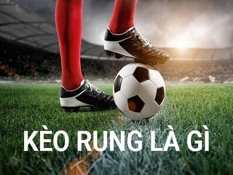 Hướng dẫn chơi kèo cược rung trong bóng đá dễ nhất